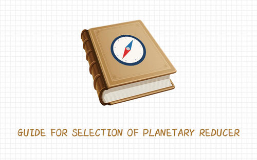 नवीनतम कंपनी समाचार Guide for selection of planetary reducer.