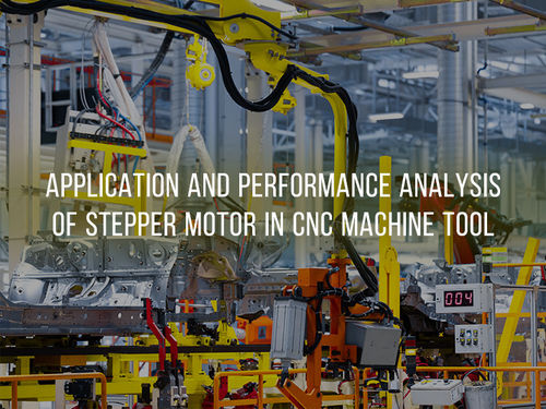 नवीनतम कंपनी समाचार Application and Performance Analysis of Stepper Motor in CNC Machine Tool