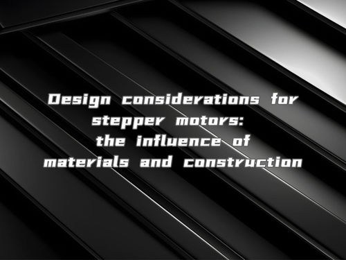 नवीनतम कंपनी समाचार Design considerations for stepper motors the influence of materials and construction