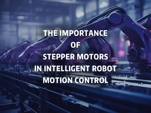 नवीनतम कंपनी समाचार The importance of stepper motors in intelligent robot motion control.