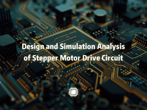 नवीनतम कंपनी समाचार Design and Simulation Analysis of Stepper Motor Drive Circuit